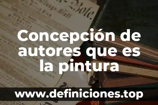 Que es la concepcion del undo y la educacion 3 Concepción de autores que es la pintura