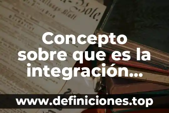 Concepto sobre que es la integración cultural