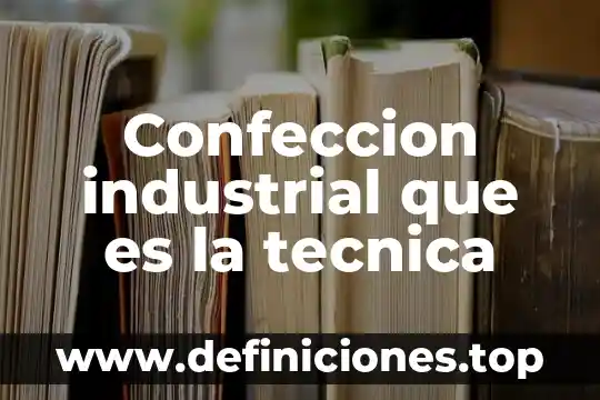 Que es y que significa nc en ingenieria industrial 4 Confeccion industrial que es la tecnica