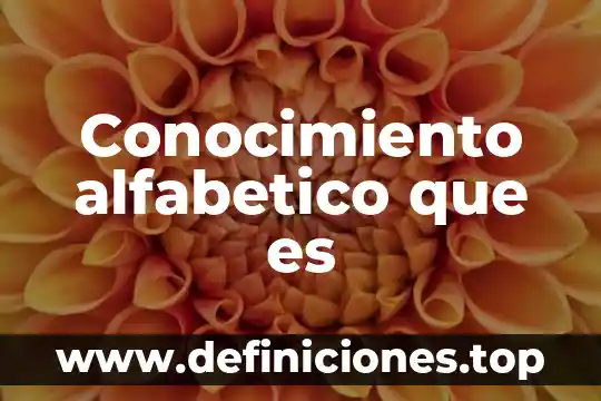 Que es sabiduria que es conocimiento 5 Conocimiento alfabetico que es