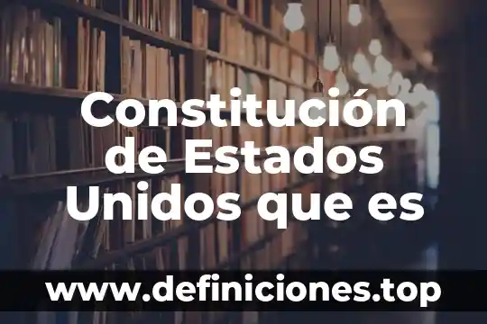 Constitución de Estados Unidos que es