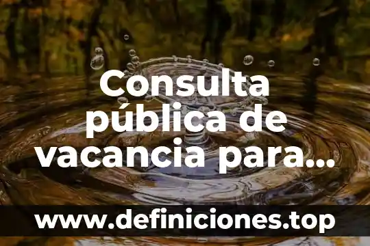 Que es el significado de baso 6 Consulta pública de vacancia para que es