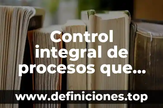 Control integral de procesos que es