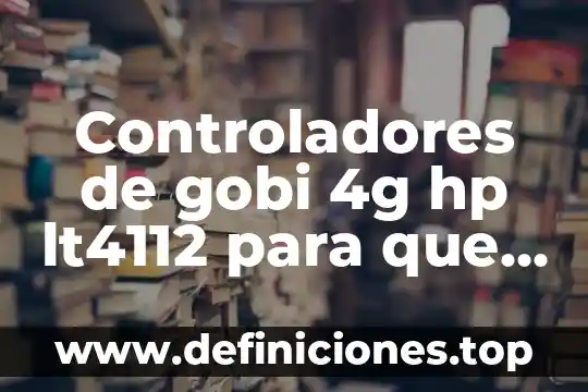 Que es controladores de seguridad 3 Controladores de gobi 4g hp lt4112 para que es