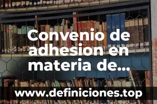 Qué es el albacea derechos 3 Convenio de adhesion en materia de derechos que es