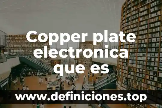 Copper plate electronica que es