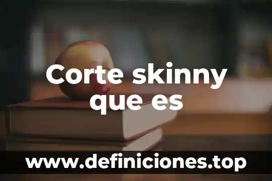 Corte skinny que es