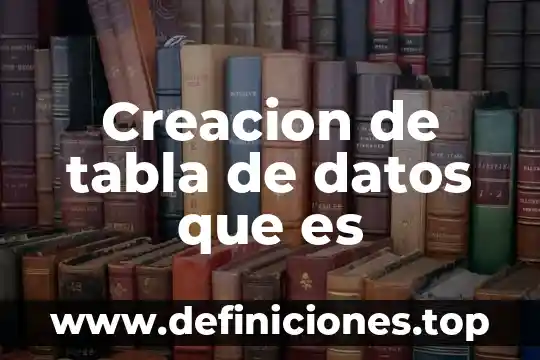 Qué es base de datos en informática administrativa 3 Creacion de tabla de datos que es