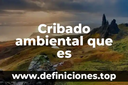 Que es un impacto ambiental sobre el suelo 3 Cribado ambiental que es