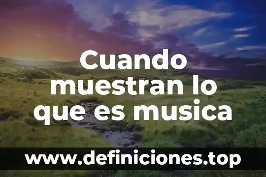 Cuando tenemos que se nos mueve el cuerpo que es 3 Cuando muestran lo que es musica