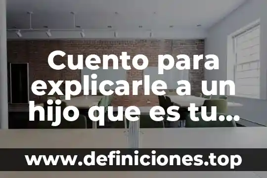 Cuento para explicarle a un hijo que es tu vida