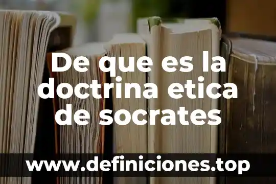 De que es la doctrina etica de socrates
