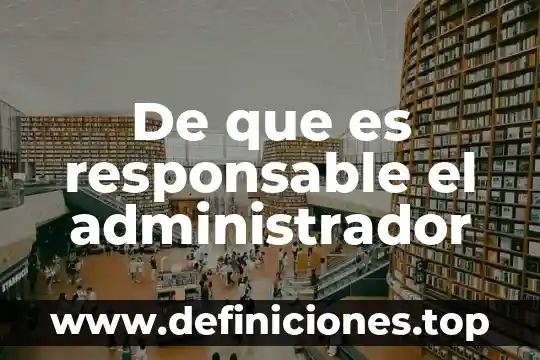 Que es una empresa socialmente responsable del entorno 8 De que es responsable el administrador
