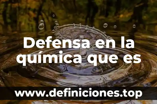 Defensa en la química que es