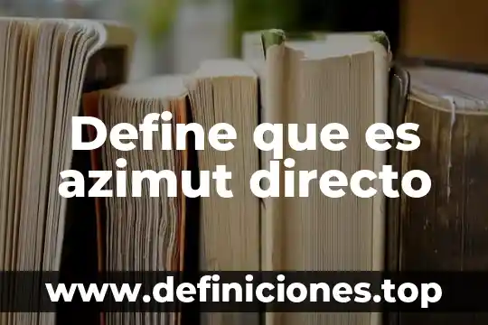 Según qué autor define lo que es un modelo económico 6 Define que es azimut directo