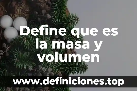 Qué es el volumen efectivo de una cámara 7 Define que es la masa y volumen