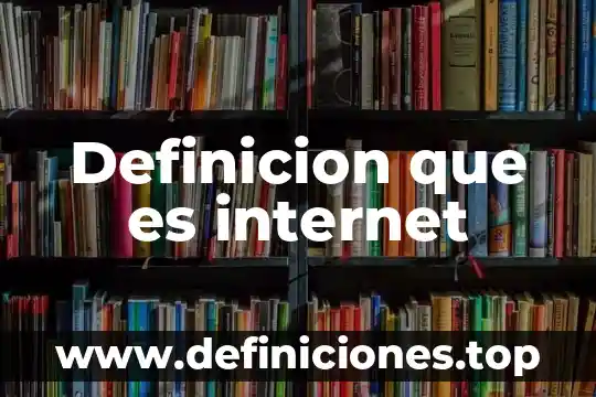 Definicion que es internet