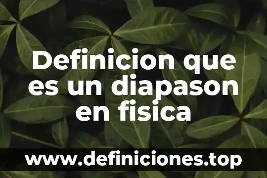 Definicion que es un diapason en fisica