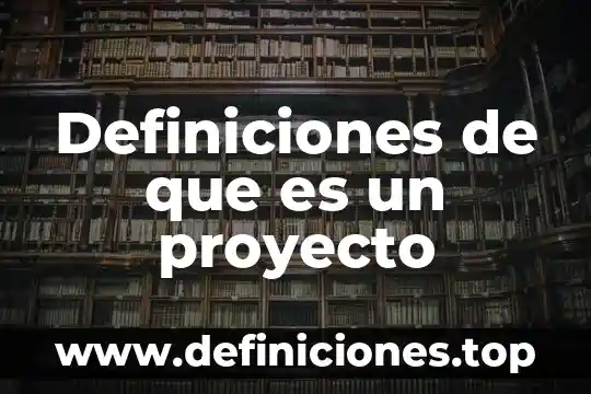 Que es la fisica definiciones 4 Definiciones de que es un proyecto