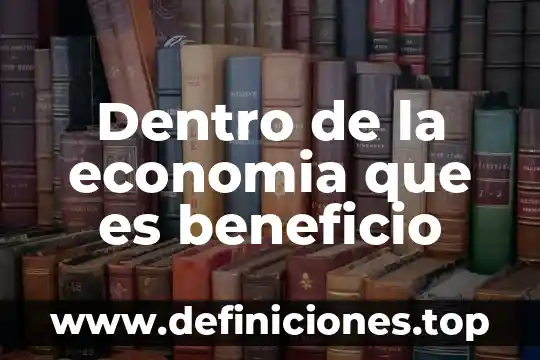 Qué es la evaluación costo beneficio 8 Dentro de la economia que es beneficio