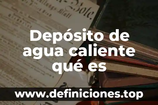 Depósito de agua caliente qué es