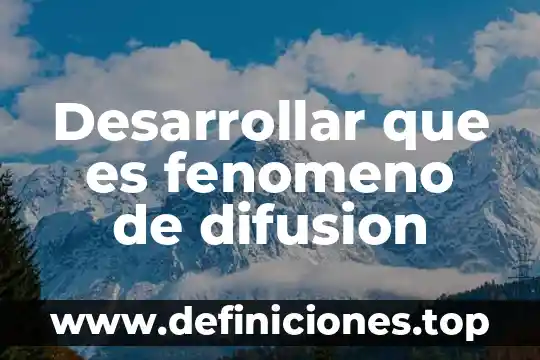 Que es la difusion practica ambiental 6 Desarrollar que es fenomeno de difusion