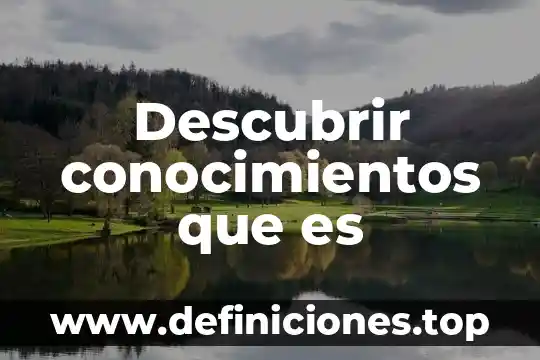 Qué tipos de conocimientos integran lo que es la autopoyesis 5 Descubrir conocimientos que es