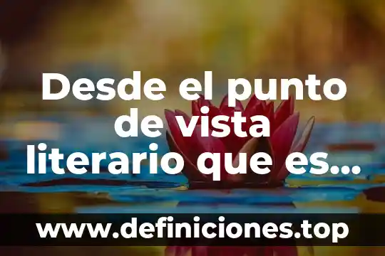 Desde el punto de vista literario que es una memoria