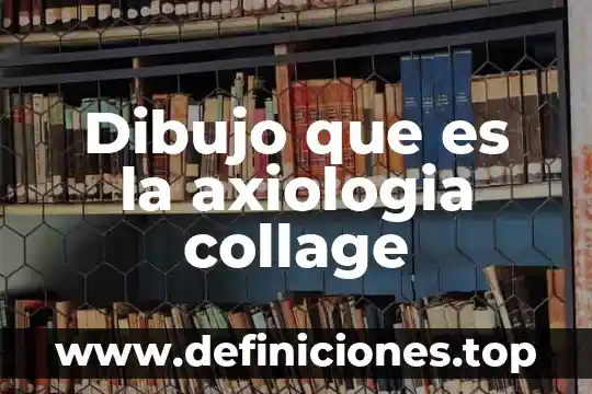 Dibujo que es la axiologia collage