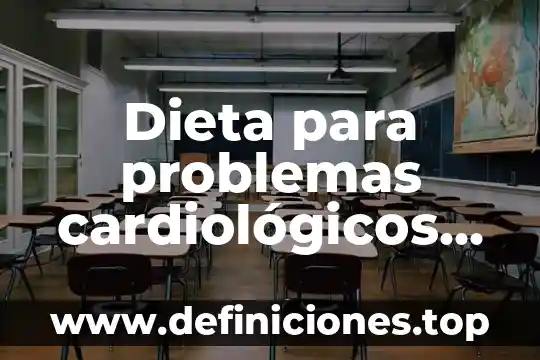 Dieta para problemas cardiológicos que es bueno