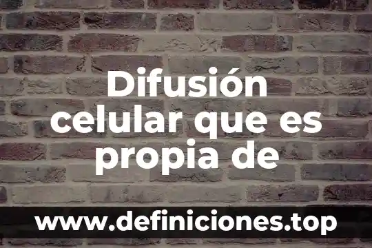 Que es significado de la propia vida 4 Difusión celular que es propia de