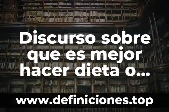Qué es tener una dieta saludable 4 Discurso sobre que es mejor hacer dieta o hacer ejercicio