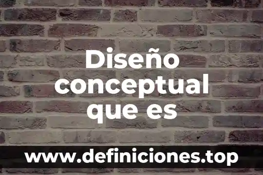 Que es el marco conceptual de una tesis ejemplo 6 Diseño conceptual que es