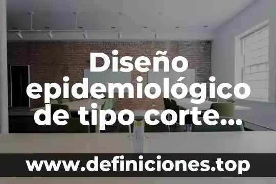 Qué es un diseño no experimental de corte transversal 8 Diseño epidemiológico de tipo corte transversal analítico que es