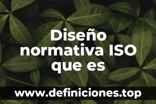 Diseño normativa ISO que es