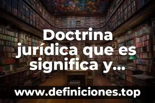 Doctrina jurídica que es significa y ejemplos