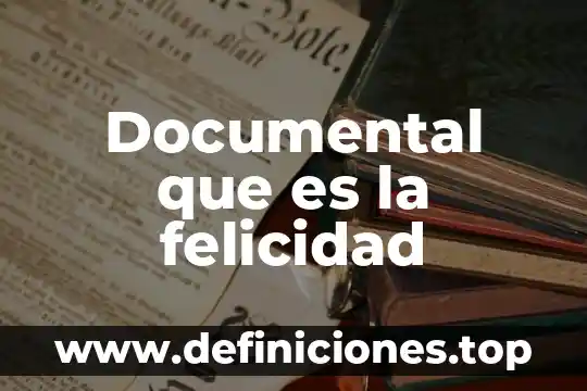 Documental que es la felicidad