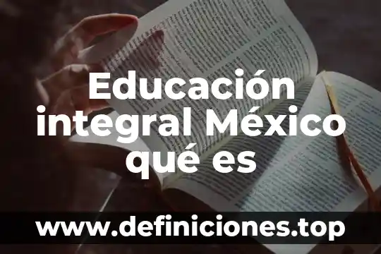 Que es la educacion ambiental y ejemplos 8 Educación integral México qué es