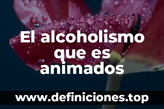 El alcoholismo que es animados