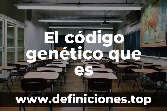 ¿Qué es el código en la comunicación? 5 El código genético que es