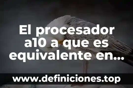 El procesador a10 a que es equivalente en intel