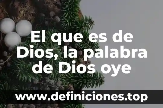 Amalo añoralo que es un regalo de dios 5 El que es de Dios, la palabra de Dios oye