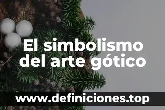 Que es el arte gotico y barroco 5 El simbolismo del arte g贸tico