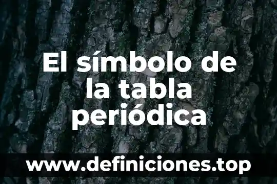El símbolo de la tabla periódica
