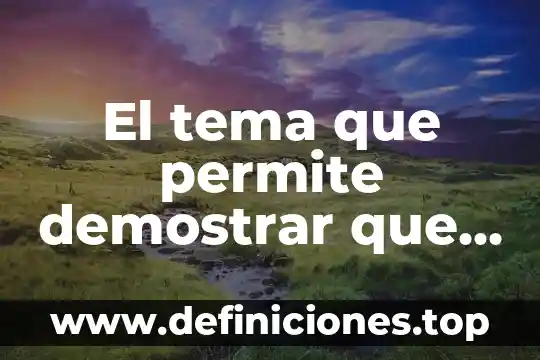 El tema que permite demostrar que es la literatura