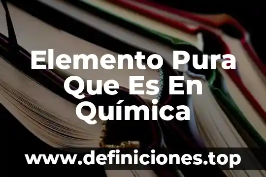 Elemento Pura Que Es En Química
