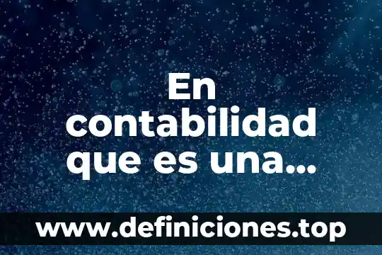 En contabilidad que es una cuenta corriente