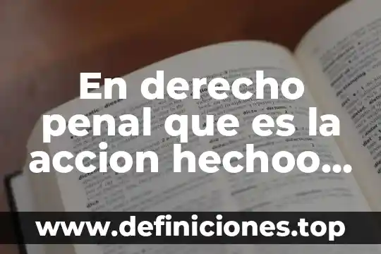 Que es la teoria del injusto penal en el funcionalismo 8 En derecho penal que es la accion hechoo acato