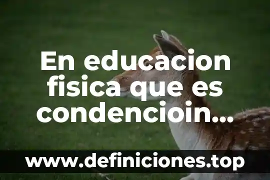 Que es estrategia tecnológica con las tics en educacion 4 En educacion fisica que es condencioin fisica
