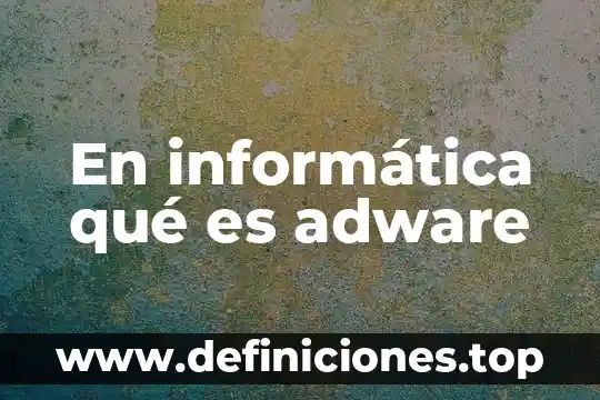 Que significa o que es un periferico en informatica 6 En informática qué es adware